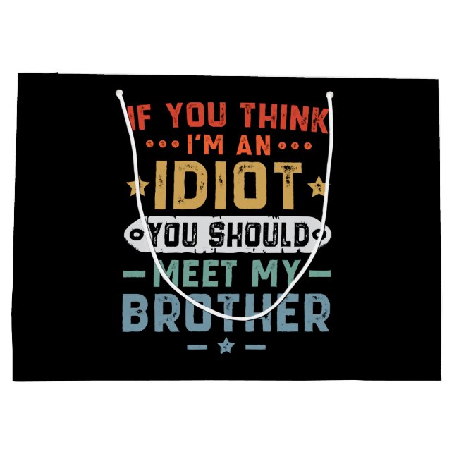 Wenn du meinst, ich sei ein Idiot, solltest du mei Große Geschenktüte (Rückseite)