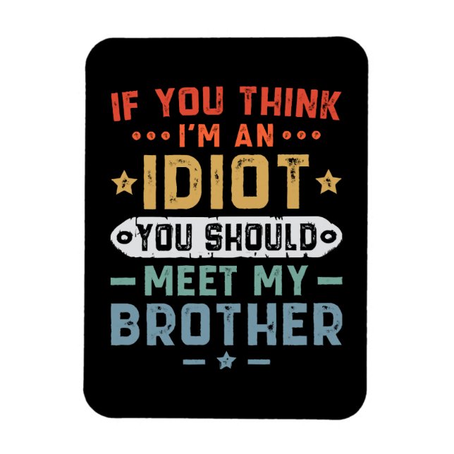 Wenn du meinst, ich sei ein Idiot, solltest du mei Magnet (Vertikal)
