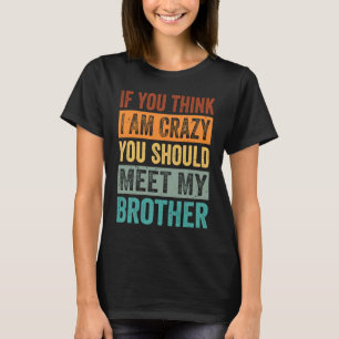 Wenn du meinst, ich sei verrückt, solltest du mein T-Shirt