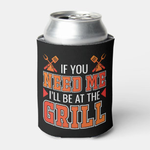 Wenn du mich brauchst, bin ich am Grill Dosenkühler