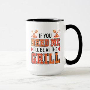 Wenn du mich brauchst, bin ich am Grill Tasse