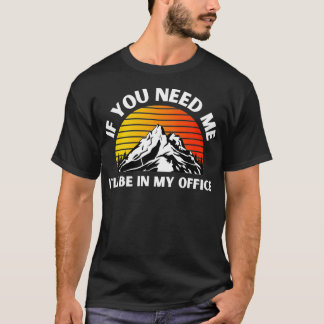 Wenn du mich brauchst, bin ich in meinem Büro in H T-Shirt