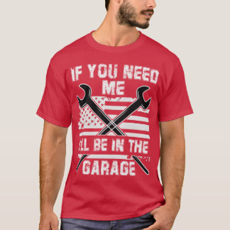 Wenn du mich brauchst, werde ich in der Garage sei T-Shirt