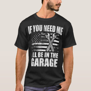 Wenn du mich brauchst, werde ich in der Garage sei T-Shirt