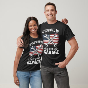 Wenn du mich brauchst, werde ich in der Garage sei T-Shirt