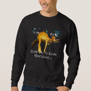 Wenn du mich Frage, ist Hump Day wie ein Übermaß. Sweatshirt