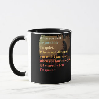 Wenn du mich kennst, denkst du, ich bin ruhig, wen tasse