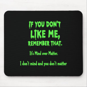 Wenn du mich nicht magst, denk daran, es ist der V Mousepad