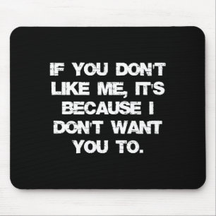 Wenn du mich nicht magst, liegt es daran, dass ich mousepad