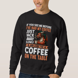 Wenn du mich siehst, ehe ich meinen Kaffee wieder Sweatshirt