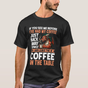 Wenn du mich siehst, ehe ich meinen Kaffee wieder T-Shirt