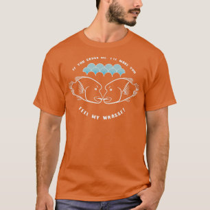 Wenn du mich überquerst, werde ich dir Aquarium Ge T-Shirt