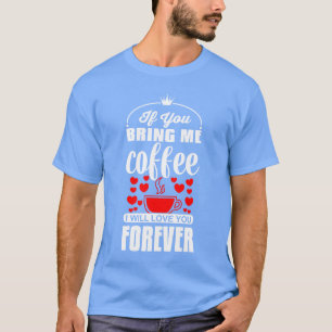 Wenn du mir Kaffee bringst, werde ich dich für imm T-Shirt
