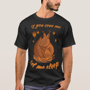 Wenn du mir Liebe Lasse, Niedlich schlafend Eichhö T-Shirt