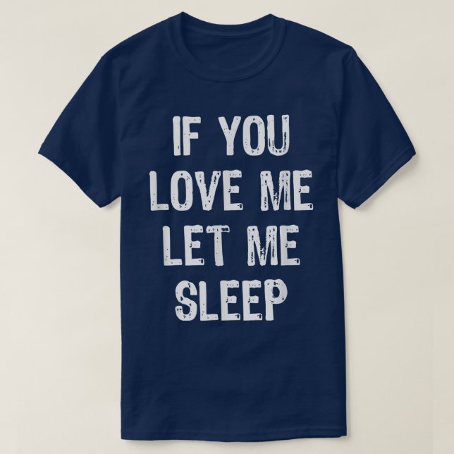 Wenn du mir Liebe Lasse Schlaf Funny Sleeping Gesc T-Shirt (Design vorne)