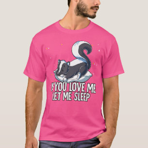 Wenn du mir Liebe Lasse Sleep Skunk T-Shirt