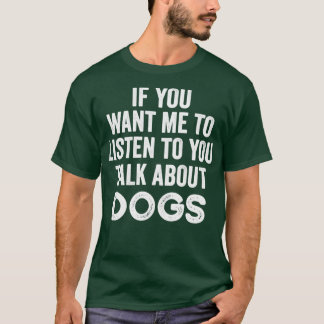 Wenn du mir Will, dir von Hunden zu hören1 T-Shirt