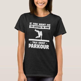 Wenn du mir Will, dir von Parkour zu hören T-Shirt