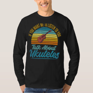 Wenn du mir Will, dir von Ukulele zu hören T-Shirt