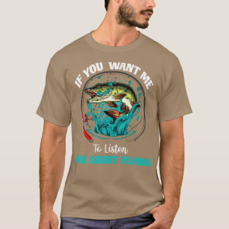 Wenn du mir Will, über das Fischen zu reden 1 T-Shirt