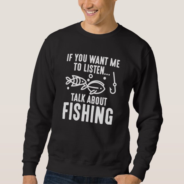 Wenn du mir Will, über das Fischen zu reden Sweatshirt (Vorderseite)