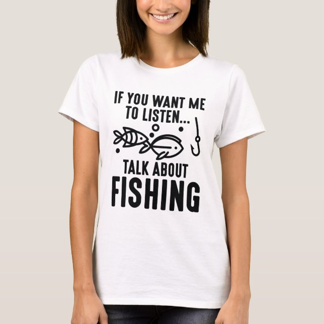 Wenn du mir Will, über das Fischen zu reden T-Shirt (Vorderseite)