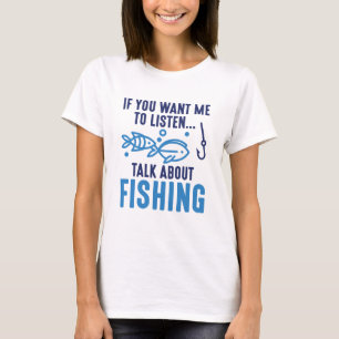 Wenn du mir Will, über das Fischen zu reden T-Shirt