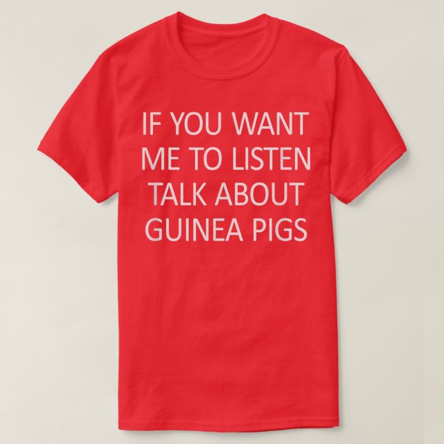 Wenn du mir Will, über Guinea zu reden T-Shirt (Design vorne)