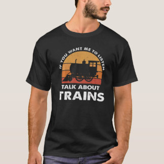 Wenn du mir Will, über Züge zu reden T-Shirt