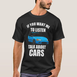 Wenn du mir Will zuzuhören, dann rede über Cars_31 T-Shirt