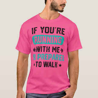 Wenn du mit mir läufst, sei bereit, Männer zu Fuß T-Shirt