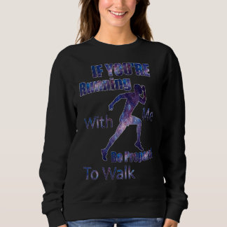 Wenn du mit mir läufst, sei bereit zu laufen sweatshirt