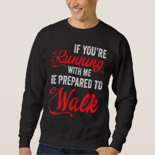 Wenn du mit mir läufst, sei darauf vorbereitet, la sweatshirt