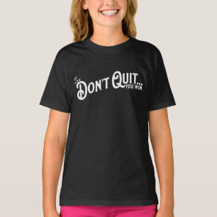 Wenn du nicht aufhörst... gewinnst du. T-Shirt