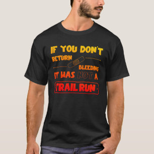 Wenn du nicht blutend zurück kommst, Trail run T-Shirt