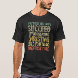 Wenn du nicht erfolgreich bist, versuche zu versuc T-Shirt