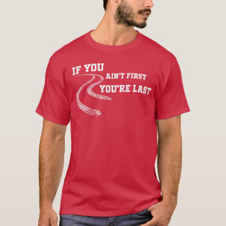 Wenn du nicht Erster bist, bist du Letzter Rennstr T-Shirt