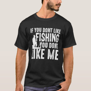 Wenn du nicht gerne angeln willst, magst du mich n T-Shirt