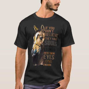 Wenn du nicht glaubst, dass sie Seelen haben, hast T-Shirt