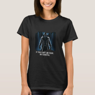 Wenn du nicht gut sein kannst, sei vorsichtig auf T-Shirt