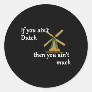 Wenn du nicht niederländisch bist, dann wirst du n runder aufkleber
