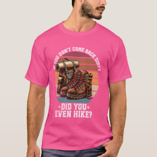 Wenn du nicht schmutzig zurückgekommen bist, bist  T-Shirt