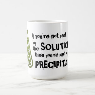 Wenn du nicht Teil der Lösung bist Tasse