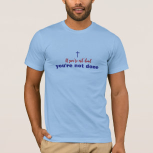 Wenn du nicht tot bist, wirst du nicht Christlich T-Shirt