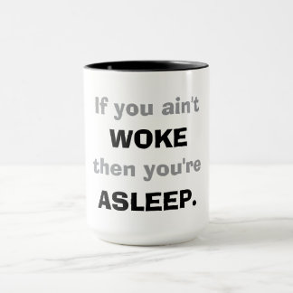 "Wenn du nicht wach bist, dann schläfst du."  Tasse