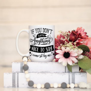 Wenn du nichts Nettes hast, dich von mir zu sagen, Tasse