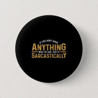 Wenn du nichts Nettes zu sagen hast, sag es sarkas Button