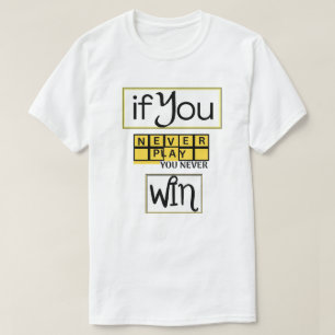 Wenn du nie spielst, wirst du nie gewinnen Motivat T-Shirt