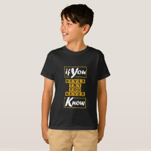 Wenn du nie versuchst, nie zu wissen T-Shirt