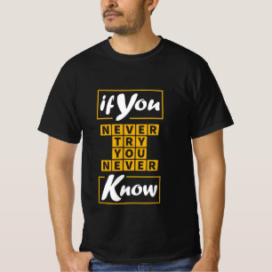 Wenn du nie versuchst, nie zu wissen T-Shirt
